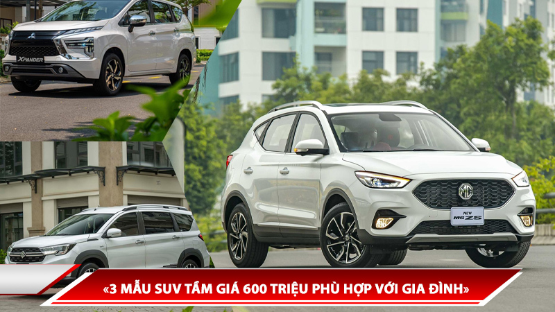 3 MẪU SUV TẦM GIÁ 600 TRIỆU PHÙ HỢP VỚI GIA ĐÌNH